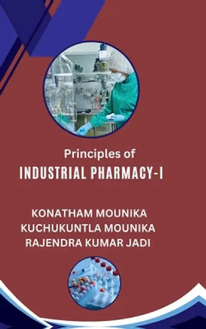 Principles of Industrial Pharmacy-I: Essential Concepts in Drug Manufacturing by Konatham Mounika