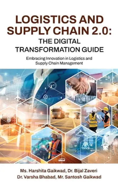 Logistics and Supply Chain 2.0: The Digital Transformation Guide: Embracing Innovation in Logistics and Supply Chain Management by MS Harshita Gaikwad