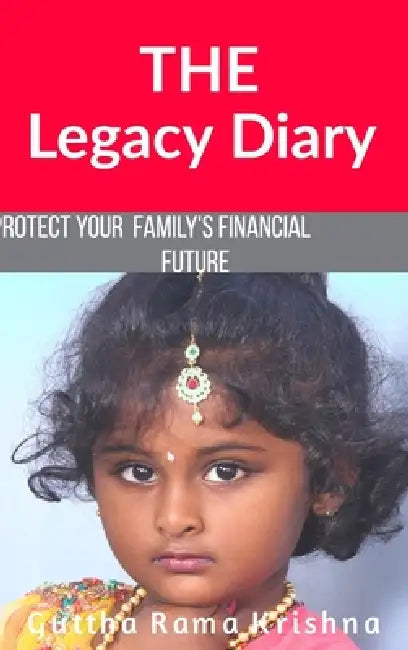 The Legacy Diary: Protect your Family's Financial Future by Guttha Rama Krishna (Krish)