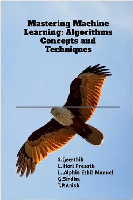 Mastering Machine Learning: Algorithms Concepts and Techniques by S. Geerthik