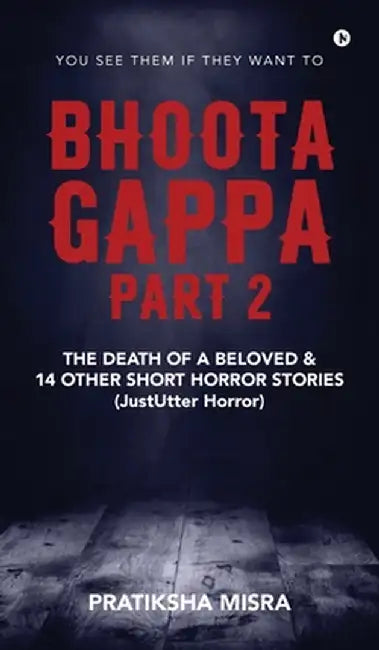 Bhoota Gappa - Part 2: The Death of a Beloved and 14 Other Short Horror Stories (JustUtter Horror) by Pratiksha Misra