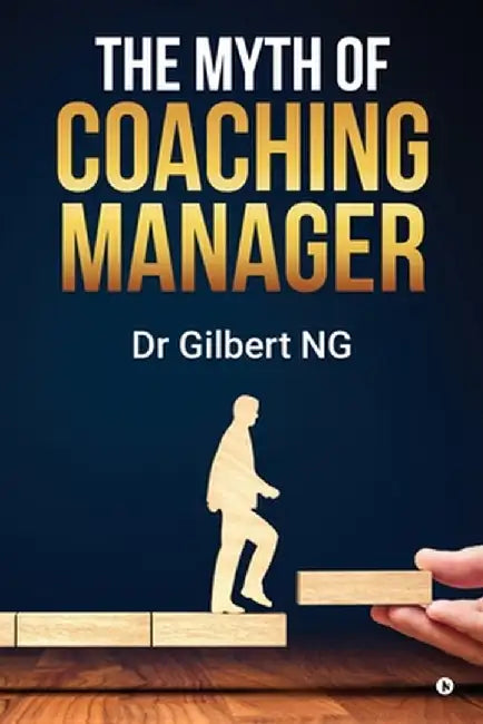 The Myth of Coaching Manager by Dr Gilbert Ng