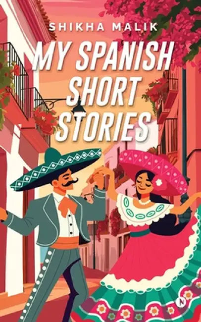 My Spanish Short Stories by Shikha Malik