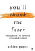 You'll thank me later: The advice we love to give and ignore by Ashish Gupta