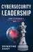 Cybersecurity Leadership: How to Develop a Successful Mentality and Win by Dewayne Hart