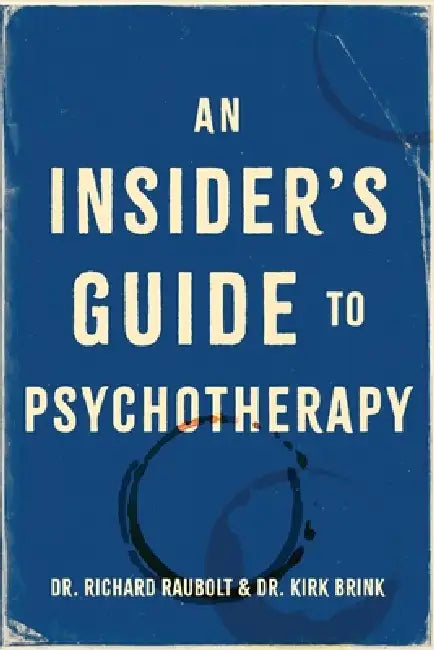 An Insider's Guide to Psychotherapy by Richard Raubolt, Kirk Brink