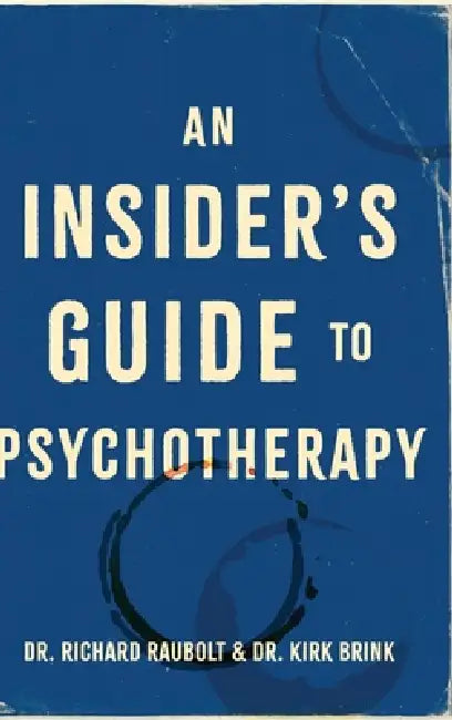 An Insider's Guide to Psychotherapy by Richard Raubolt, Kirk Brink