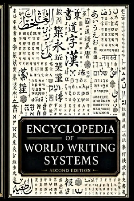 Encyclopedia of World Writing Systems: A Global Atlas of Alphabets, Abjads, Abugidas, Syllabaries, Logographic Systems, and Scripts of Living, Endange by Daniel Dinkelman