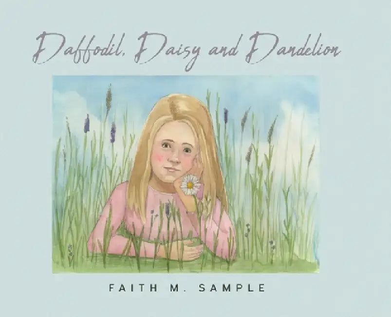 Daffodil, Daisy and Dandelion by Faith M. Sample