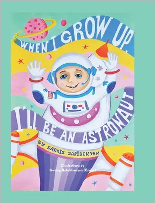 When I Grow Up, I'll Be an Astronaut by Saribekyan, Sargis