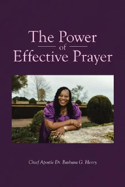 The Power of Effective Prayer by Chief Apostle Barbara G. Henry