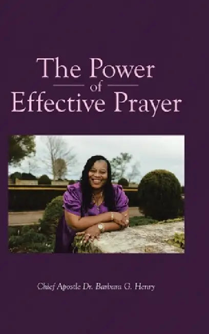 The Power of Effective Prayer by Chief Apostle Barbara G. Henry