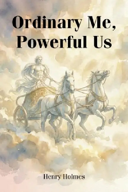 Ordinary Me, Powerful Us by Henry Holmes