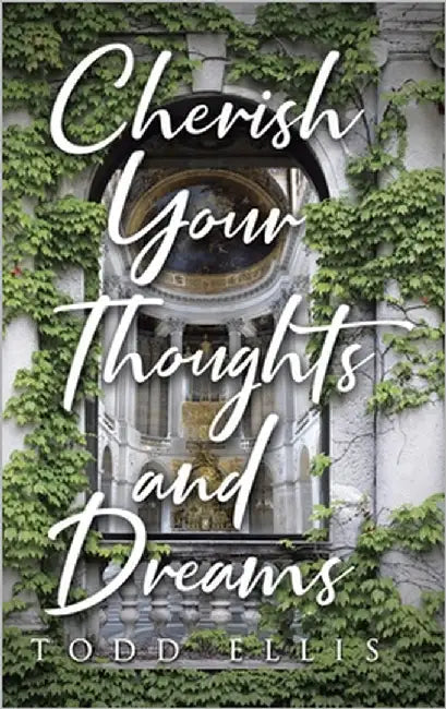 Cherish Your Thoughts and Dreams by Ellis, Todd