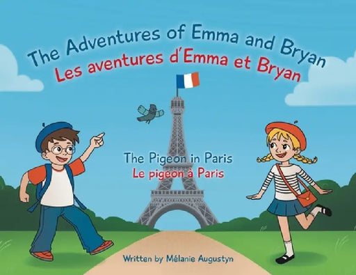 The Adventures of Emma and Bryan; Les aventures d'Emma et Bryan: The Pigeon in Paris; Le pigeon à Paris by Mélanie Augustyn, Madisen Quinlan