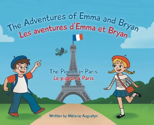 The Adventures of Emma and Bryan; Les aventures d'Emma et Bryan: The Pigeon in Paris; Le pigeon à Paris by Mélanie Augustyn, Madisen Quinlan