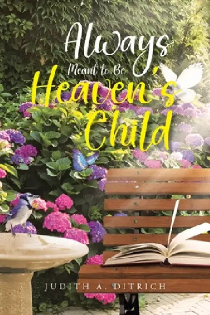 Always Meant to Be Heaven's Child by Judith A. Ditrich