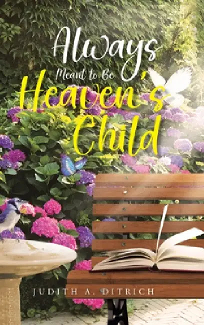 Always Meant to Be Heaven's Child by Judith A. Ditrich