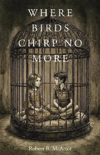 Where Birds Chirp No More by Robert B. McArtor