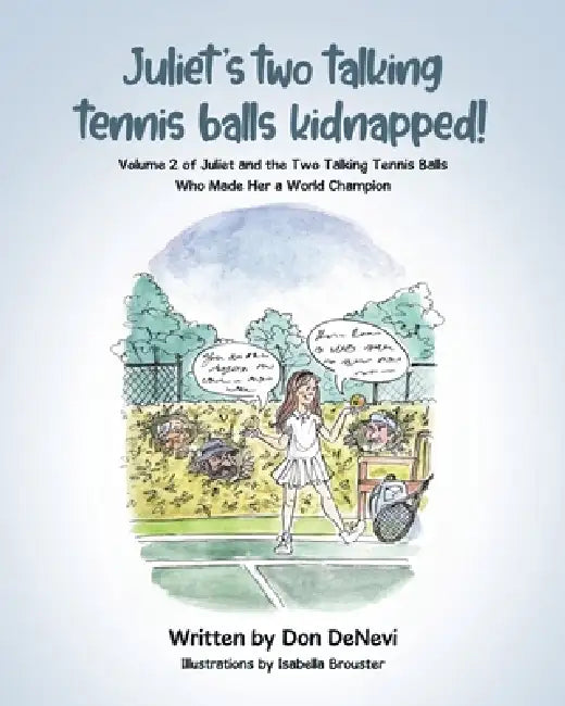 Juliet's Two Talking Tennis Balls Kidnapped!: Volume 2 of Juliet and the Two Talking Tennis Balls Who Made Her a World Champion by Don DeNevi