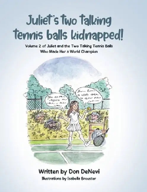 Juliet's Two Talking Tennis Balls Kidnapped!: Volume 2 of Juliet and the Two Talking Tennis Balls Who Made Her a World Champion by Don DeNevi