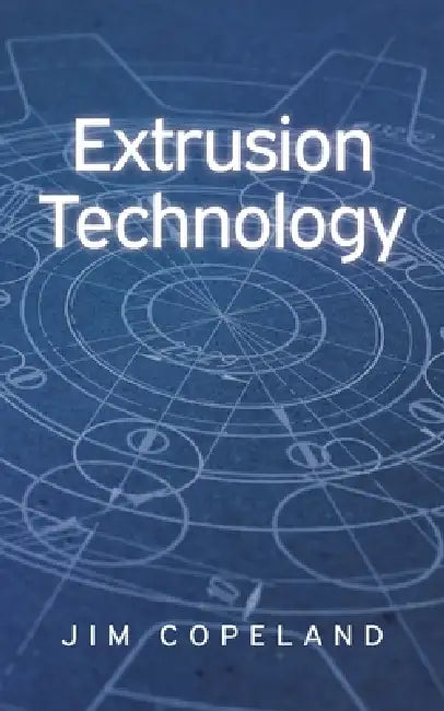 Extrusion Technology by Jim Copeland