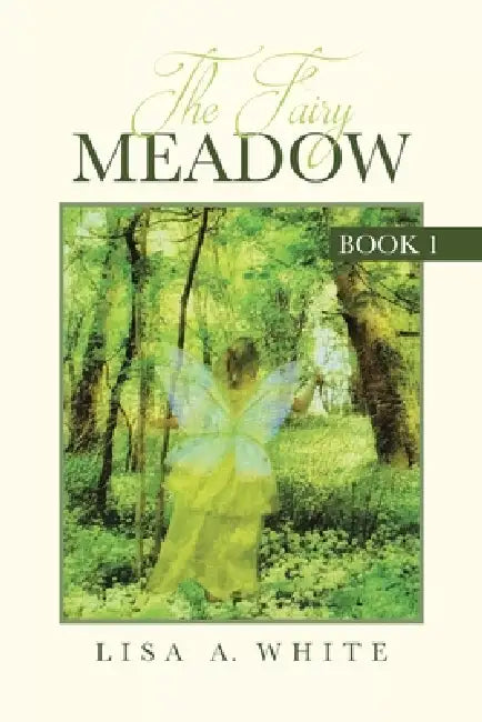 The Fairy Meadow: Book 1 by Lisa A. White