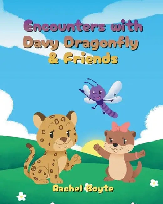 Encounters with Davy Dragonfly and Friends by Rachel Boyte