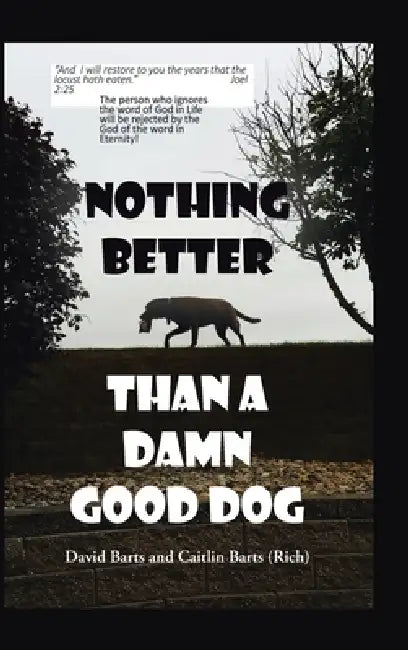 Nothing Better Than a Damn Good Dog by David Barts, Caitlin Barts (Rich)