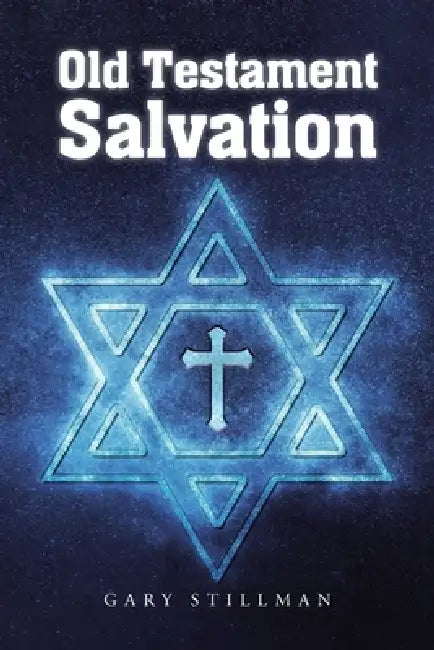 Old Testament Salvation by Gary Stillman