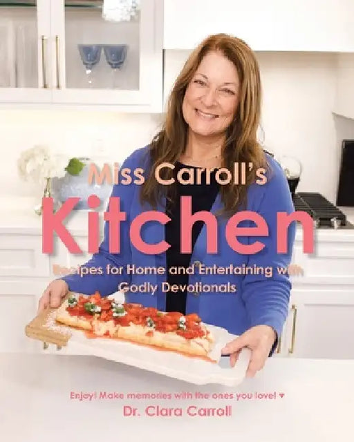 Miss Carroll's Kitchen: Recipes for Home and Entertaining with Godly Devotionals by Clara Carroll