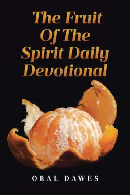 The Fruit of the Spirit Daily Devotional by Oral Dawes