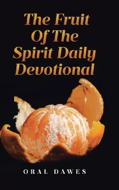The Fruit of the Spirit Daily Devotional by Oral Dawes