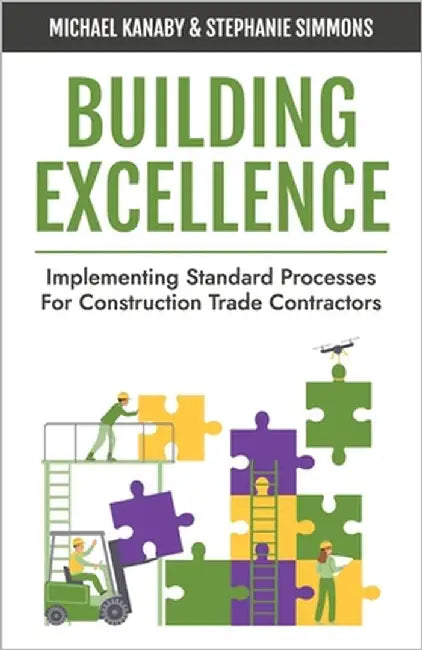 Building Excellence: Implementing Standard Processes for Construction Trade Contractors by Simmons, Stephanie