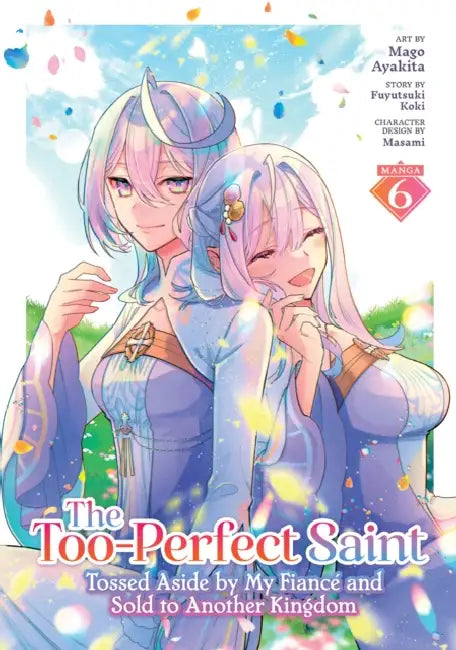 The Too-Perfect Saint: Tossed Aside by My Fiancã(c) and Sold to Another Kingdom (Manga) Vol. 6 by Fuyutsuki Koki, Mago Ayakita, Masami