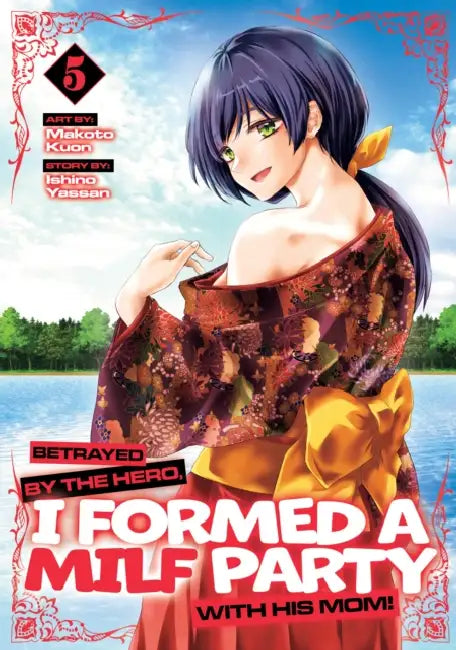 Betrayed by the Hero, I Formed a Milf Party with His Mom! (Manga) by Ishino Yassan