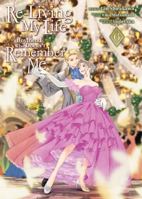 Re-Living My Life with a Boyfriend Who Doesn't Remember Me (Manga) Vol. 6 by Eiko Mutsuhana, Gin Shirakawa, Yugiri Aica