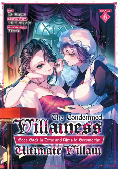 The Condemned Villainess Goes Back in Time and Aims to Become the Ultimate Villain (Manga) Vol. 6 by Bakufu Narayama, Rat Kitaguni, Ebisushi