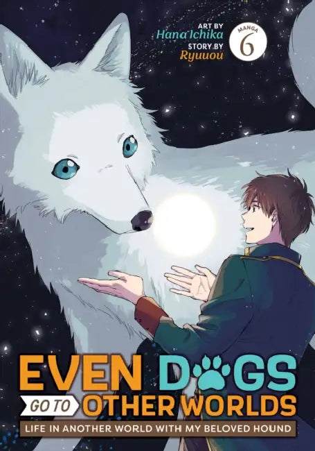 Even Dogs Go to Other Worlds: Life in Another World with My Beloved Hound (Manga) Vol. 6 by Ryuuou, Hana Ichika