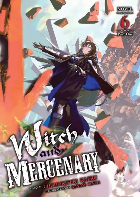 Witch and Mercenary (Light Novel) Vol. 6: Part 1 by Chohokiteki Kaeru, Kanase Bench