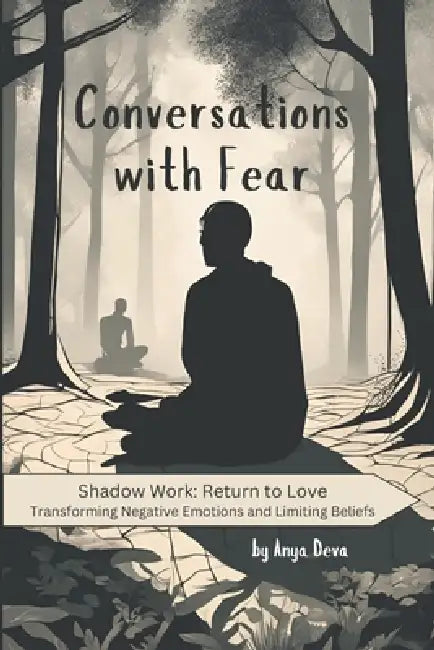 Conversations with Fear: The Simplest Way to Reprogram Your Subconscious Mind and Heal Childhood Trauma Using Emotional Intelligence by Anya Deva