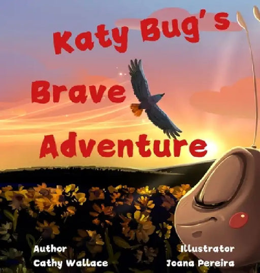 Katy Bug's Brave Adventure by Cathy Wallace, Joana Pereira