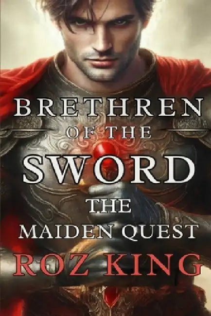 Brethren of the Sword: The Maiden Quest by Roz King