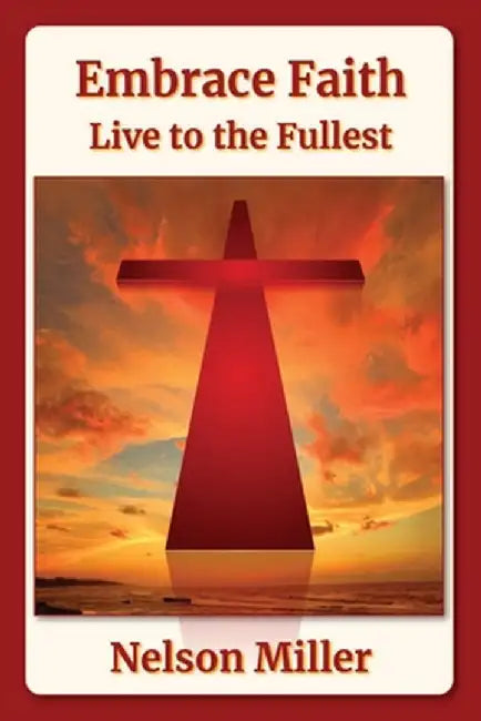 Embrace Faith: Live to the Fullest by Miller