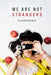 we are not strangers by Videothepoet