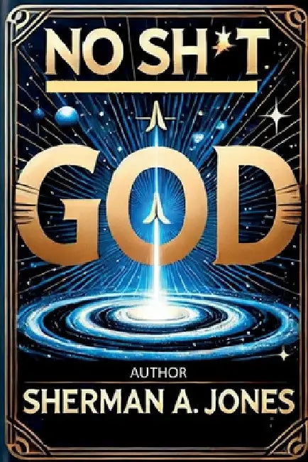 No Sh*t God by Sherman A. Jones