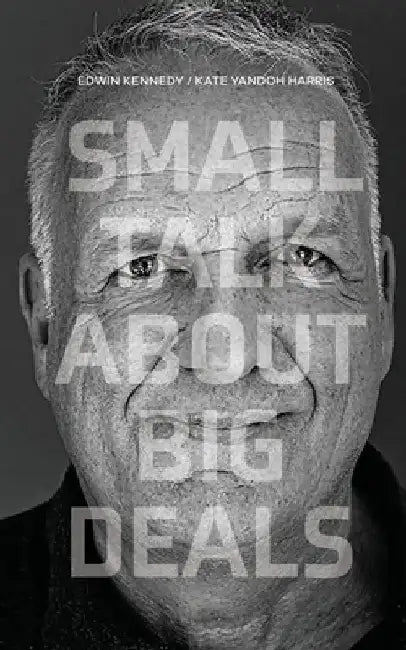 Small Talk About Big Deals by Edwin H. Kennedy