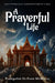 A Prayerful Life by Evangelist Dr Evon McMurry