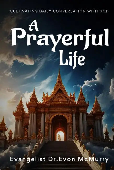 A Prayerful Life by Evangelist Dr Evon McMurry