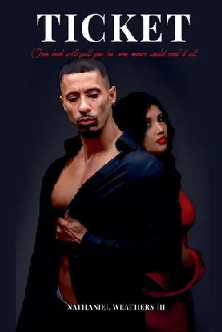 Ticket: One Look Will Pull You in, One Move Could End It All by Nathaniel Weathers